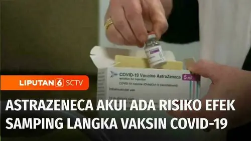 VIDEO: Heboh! AstraZeneca Akui Vaksin Covid-19 Miliknya Sebabkan Efek Samping Langka
