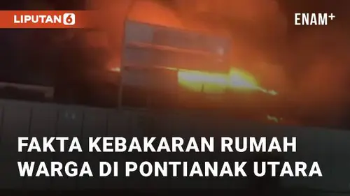 VIDEO: Fakta Kebakaran Rumah Warga di Pontianak Utara, Api dari Korsleting Listrik