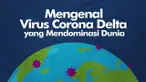 Virus Covid-19 terus bermutasi, kini dunia dikhawatirkan dengan varian baru Corona Delta (B.1.617.2).