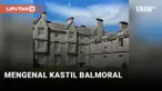 Balmoral, Tempat Penuh Kenangan Ratu Elizabeth II