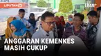 SOAL EFISIENSI ANGGARAN, MENKES AKUI MASIH CUKUP