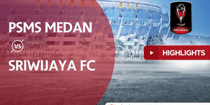 VIDEO: Highlights Piala Presiden 2018, PSMS Vs Sriwijaya FC 0-2