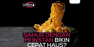 Fimela Update: Sahur dengan Mi Instan Bikin Cepat Haus?