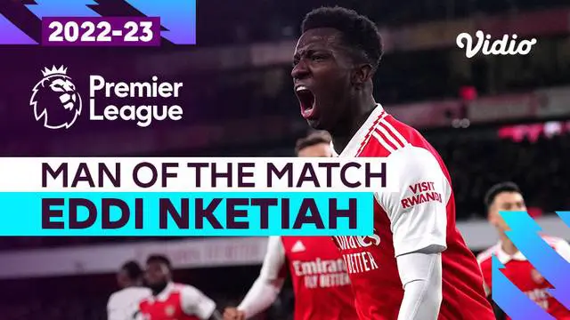 VIDEO: Cetak 2 Gol, Eddie Nketiah Jadi Man Of The Match Saat Arsenal Taklukkan MU