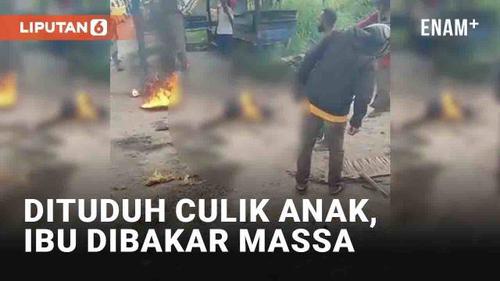 VIDEO: Dituduh Culik Anak, Ibu di Sorong Dibakar Massa