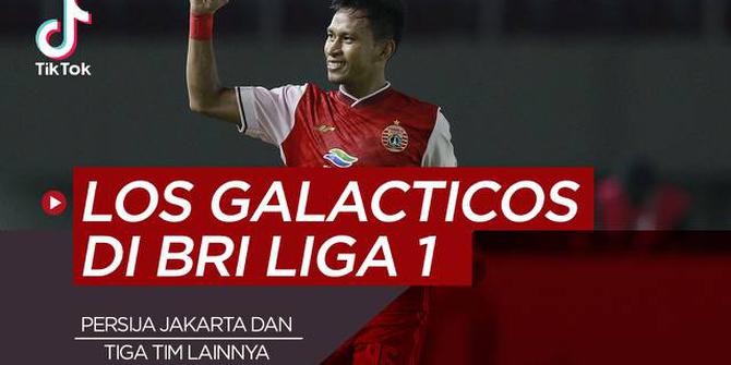 VIDEO TikTok Bola.com: Termasuk Persija Jakarta, Berikut 4 Klub Berstatus Los Galacticos di BRI Liga 1