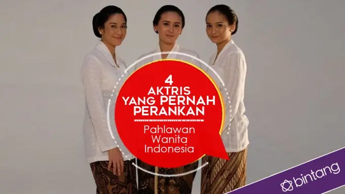 [Bintang] 4 Aktris yang Pernah Perankan Pahlawan Wanita Indonesia