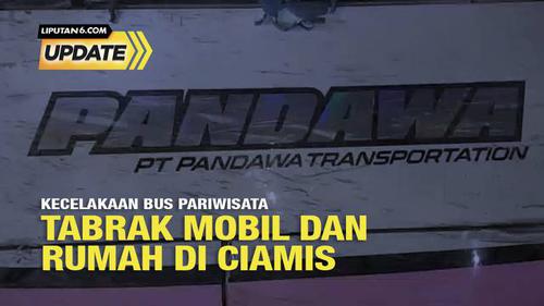 Liputan6 Update: Kecelakaan Bus Pariwisata Tabrak Mobil dan Rumah di Ciamis