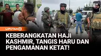 Pengamanan Ketat dan Tangis Haru Warnai Keberangkatan Haji Kashmir