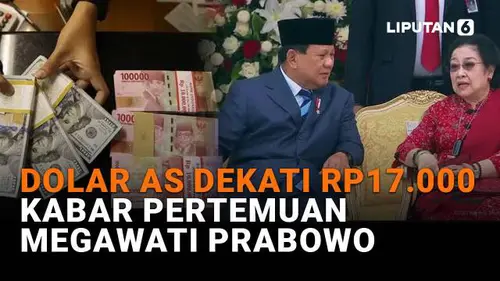 Dolar AS Dekati Rp17.000, Kabar Pertemuan Megawati Prabowo