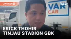 Erick Thohir Sidak Stadion GBK Jelang Indonesia vs Jepang