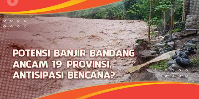 VIDEO Headline: Potensi Banjir Bandang Ancam 19 Provinsi, Antisipasi Bencana?