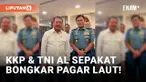 Sempat Panas, Menteri KKP dan TNI AL Sepakat Bongkar Pagar Laut