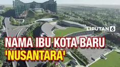 Presiden Joko Widodo disebut telah menyetujui nama 'Nusantara' sabagai nama Ibu Kota Negara baru. Nama tersebut dipilih karena dianggap sudah dikenal dan menjadi ikon keberagaman Indonesia.