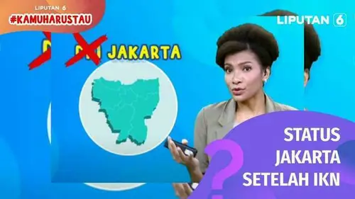 VIDEO: Kamu Harus Tau: Jakarta Tak Lagi Jadi DKI Setelah Ada IKN, Apa Statusnya?