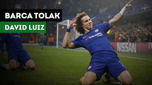VIDEO Barcelona Tak Tertarik Datangkan David Luiz
