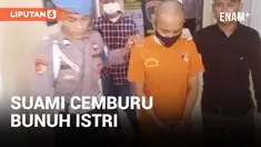 Akibat Cemburu Suami Tega Gorok Istrinya Hingga Tewas