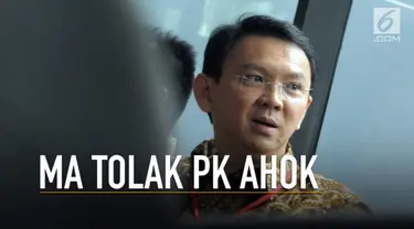 Mahkamah Agung menolak peninjauan kembali kasus penodaan agama Basuki Tjahaja Purnama.