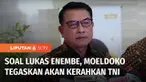 KPK akan menjadwalkan pemanggilan kedua Gubernur Papua, Lukas Enembe sebagai tersangka atas kasus dugaan korupsi. Sementara Moeldoko dengan tegas menyatakan bahwa TNI akan dikerahkan bila Lukas Enembe tetap bersikukuh di balik pendukungnya di Papua.