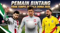 Tiga pemain bintang tidak tampil di Piala Dunia 2026: Khvicha Kvaratskhelia (Georgia), Robert Lewandowski (Polandia), Gianluigi Donnarumma (Italia). (Stefano RELLANDINI, Jonas EKSTROMER Giorgi ARJEVANIDZE/ AFP, Gemini, Hendry Wibowo)