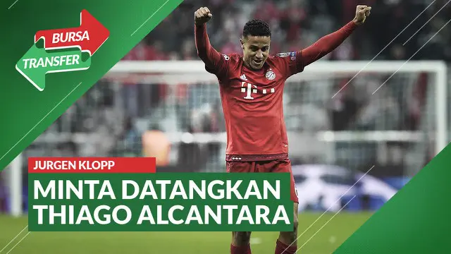 VIDEO Bursa Transfer: Jurgen Klopp Minta Liverpool Rekrut Thiago Alcantara