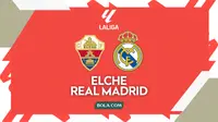 Link Live Streaming Liga Spanyol: Elche Vs Real Madrid