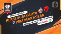 Persija Jakarta vs PSM Makassar di Piala Menpora 2021. (Liputan6.com/Trie Yasni)