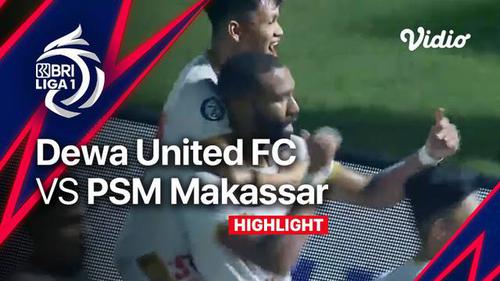 VIDEO: Highlights BRI Liga 1, Dewa United Ditahan Imbang 1-1 oleh PSM Makassar