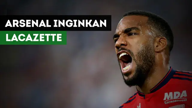 VIDEO: Arsenal Berharap Bisa Datangkan Alexandre Lacazette