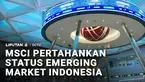 Indonesia mempertahankan status emerging market, atau pasar negara berkembang berdasarkan laporan MSCI yang menjadi acuan pasar saham dunia.