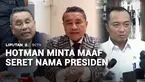 Selain mohon maaf ke insan pers, pengacara Hotman Paris juga meminta maaf kepada Presiden Prabowo. Permohonan maaf itu dia sampaikan setelah menyeret nama Presiden Prabowo Subianto saat jumpa pers di Kejaksaan Agung, Jumat lalu.