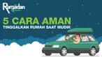 Mau mudik tapi takut rumah kemalingan? Yuk, simak tips berikut ini!