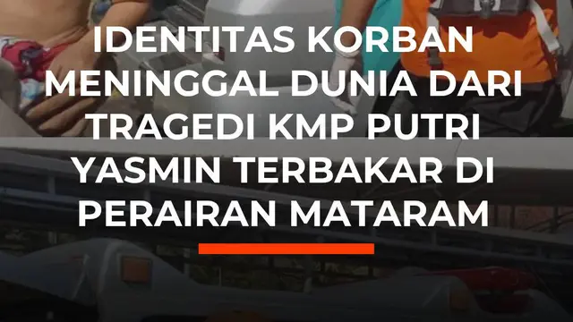 Identitas Korban Meninggal Dunia dari Tragedi KMP Putri Yasmin Terbakar di Perairan Mataram