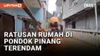 KALI PESANGGRAHAN MELUAP, RATUSAN RUMAH DI PONDOK PINANG TERENDAM