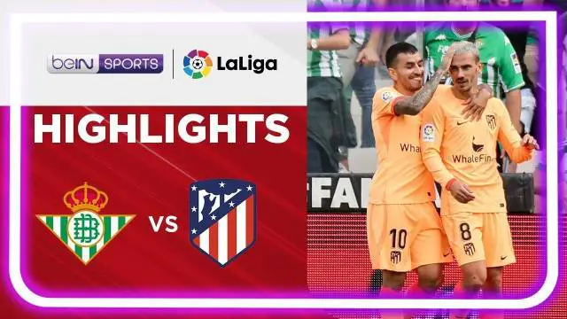 VIDEO: 2 Gol Antoine Griezmann Bawa Atletico Madrid Kalahkan Real Betis di La Liga