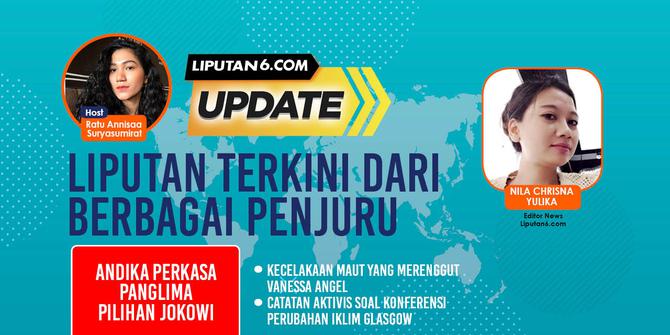 Liputan6 Update: Andika Perkasa, Panglima Pilihan Jokowi