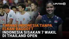 Mulai dari Timnas Indonesia tanpa Elkan Baggott hingga Indonesia sisakan 7 wakil di Thailand Open, berikut sejumlah berita menarik News Flash Sport Liputan6.com.