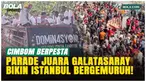 Galatasaray merayakan gelar Liga Super Turki 2026 dengan parade juara di Istanbul. Ribuan fans memadati jalan usai Cimbom memastikan trofi ke-26 setelah mengalahkan Antalyaspor 4-2.