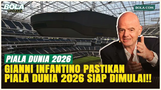 Piala Dunia 2026 Tinggal Menghitung Hari, FIFA Janjikan Atmosfer yang Belum Pernah Ada!