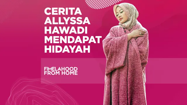 Cerita Allyssa Hawadi Mendapat Hidayah di Fimelahood From Home