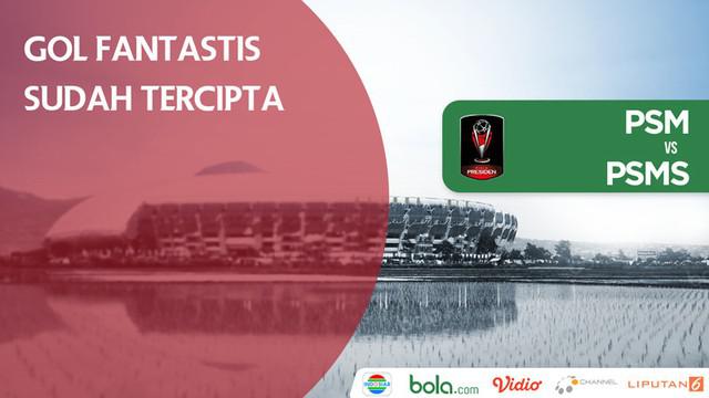 Berita video gol fantastis yang sudah tercipta di Piala Presiden 2018. Milik siapa gol tersebut?