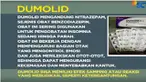 Dumolid juga memiliki efek samping seperti perubahan perilaku hingga punya kecenderungan berbuat kriminal sebagai efek kecanduan.