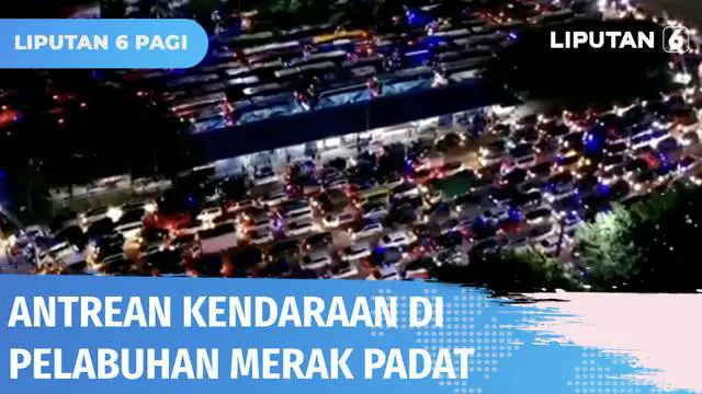 VIDEO: Live Report: Pelabuhan Merak Padat, Sistem Buka Tutup Diberlakukan