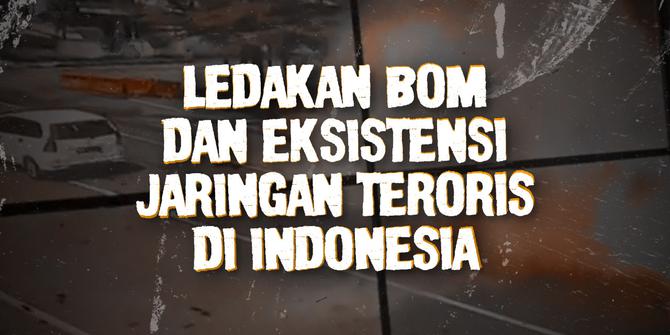 VIDEO: Ledakan Bom Bunuh Diri dan Eksistensi Jaringan Teroris di Indonesia