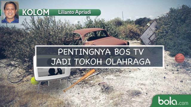 Kolom Lilianto Apriadi - Pentingnya Bos TV Jadi Tokoh Olahraga