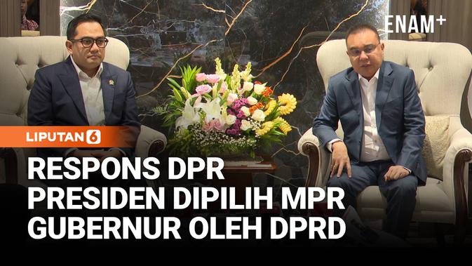 Respons Pimpinan DPR &amp; Istana Soal Kepala Daerah Dipilih DPRD dan Presiden Oleh MPR
