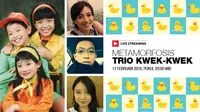 Live Streaming Spesial: Metamorfosis Trio Kwek-Kwek 