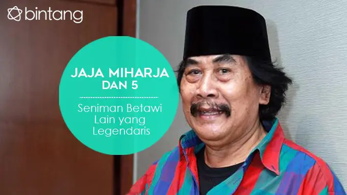 [Bintang] Jaja Miharja dan 5 Seniman Betawi Lain yang Legendaris