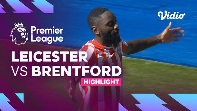 Berita Video, Highlights Liga Inggris antara Leicester City Vs Brentford pada Minggu (8/8/2022)