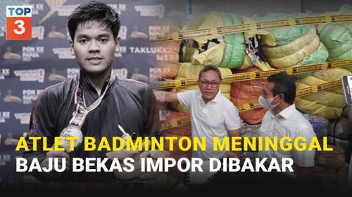 VIDEO TOP 3: Meninggalnya Atlet Badminton Hingga Baju Bekas Impor Dibakar